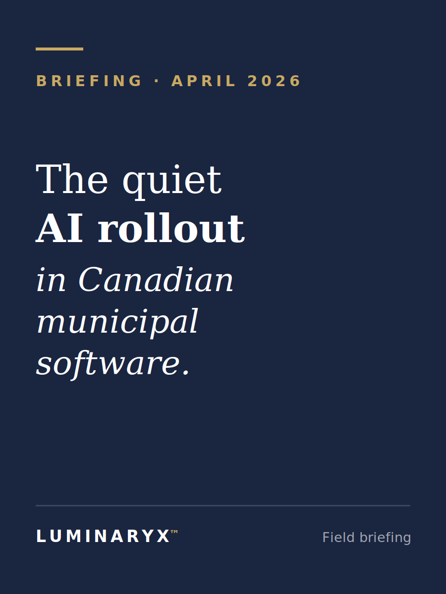 LUMINARYX field briefing cover: The quiet AI rollout in Canadian municipal software, April 2026
